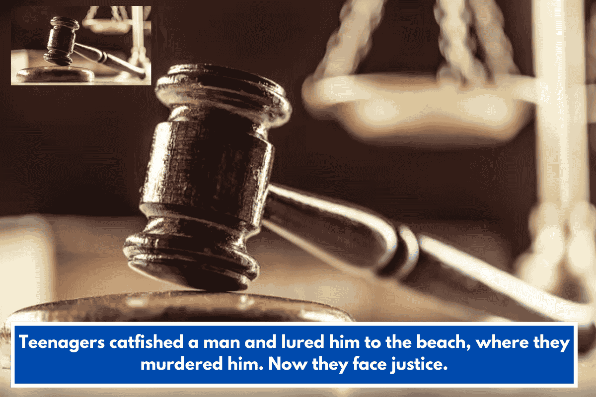 Teenagers catfished a man and lured him to the beach, where they murdered him. Now they face justice.