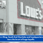 New Lowe's filing: South End Charlotte and headquarters workers bore the brunt of huge layoffs.