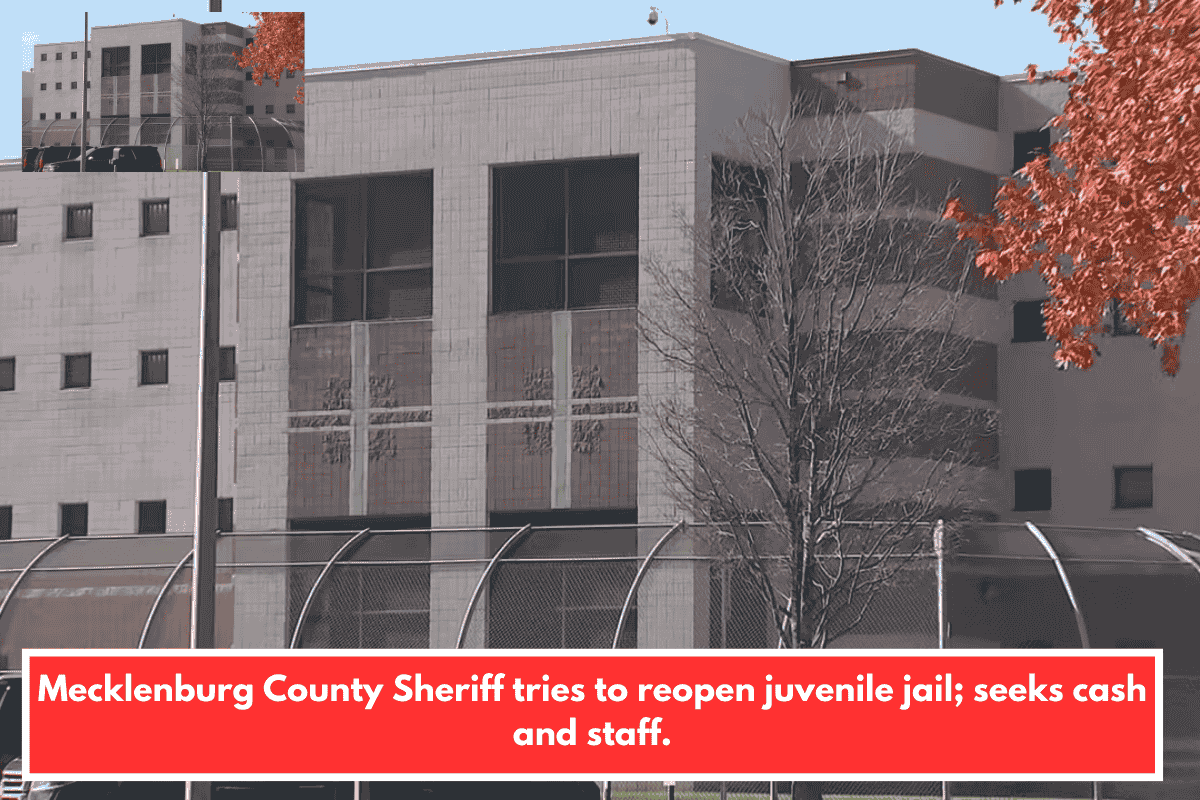 Mecklenburg County Sheriff tries to reopen juvenile jail; seeks cash and staff.