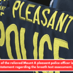 Lawyer of the relieved Mount A pleasant police officer issued a statement regarding the breath test assessment.