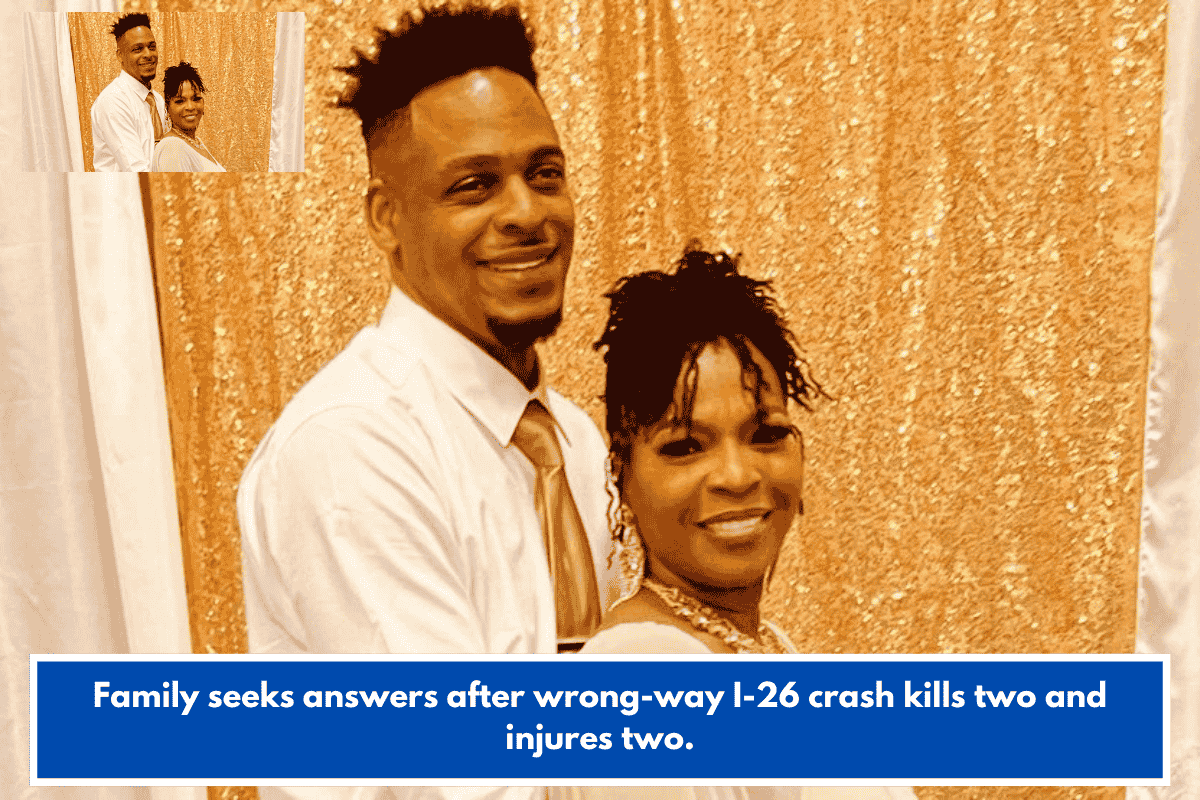 Family seeks answers after wrong-way I-26 crash kills two and injures two.