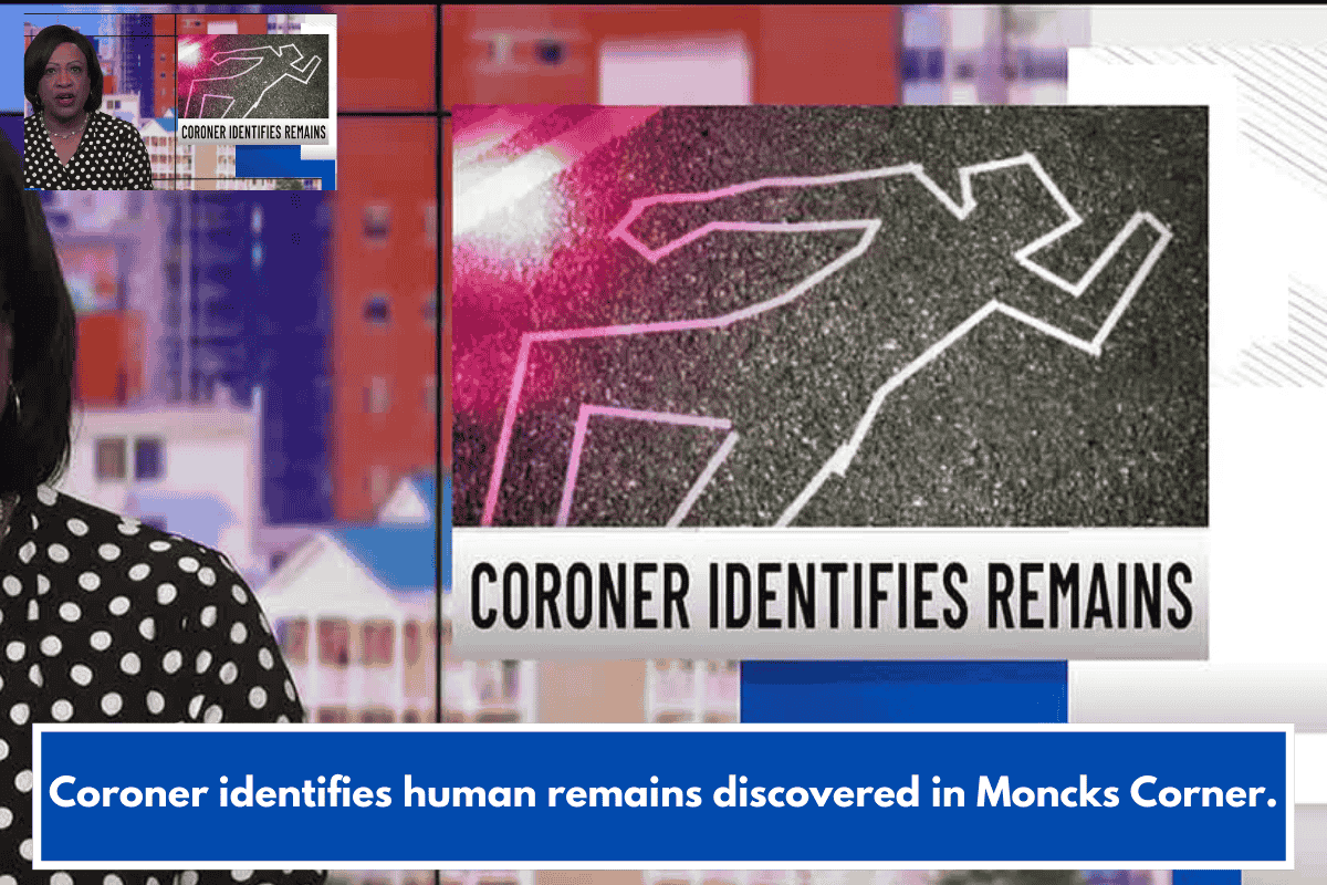 Coroner identifies human remains discovered in Moncks Corner.