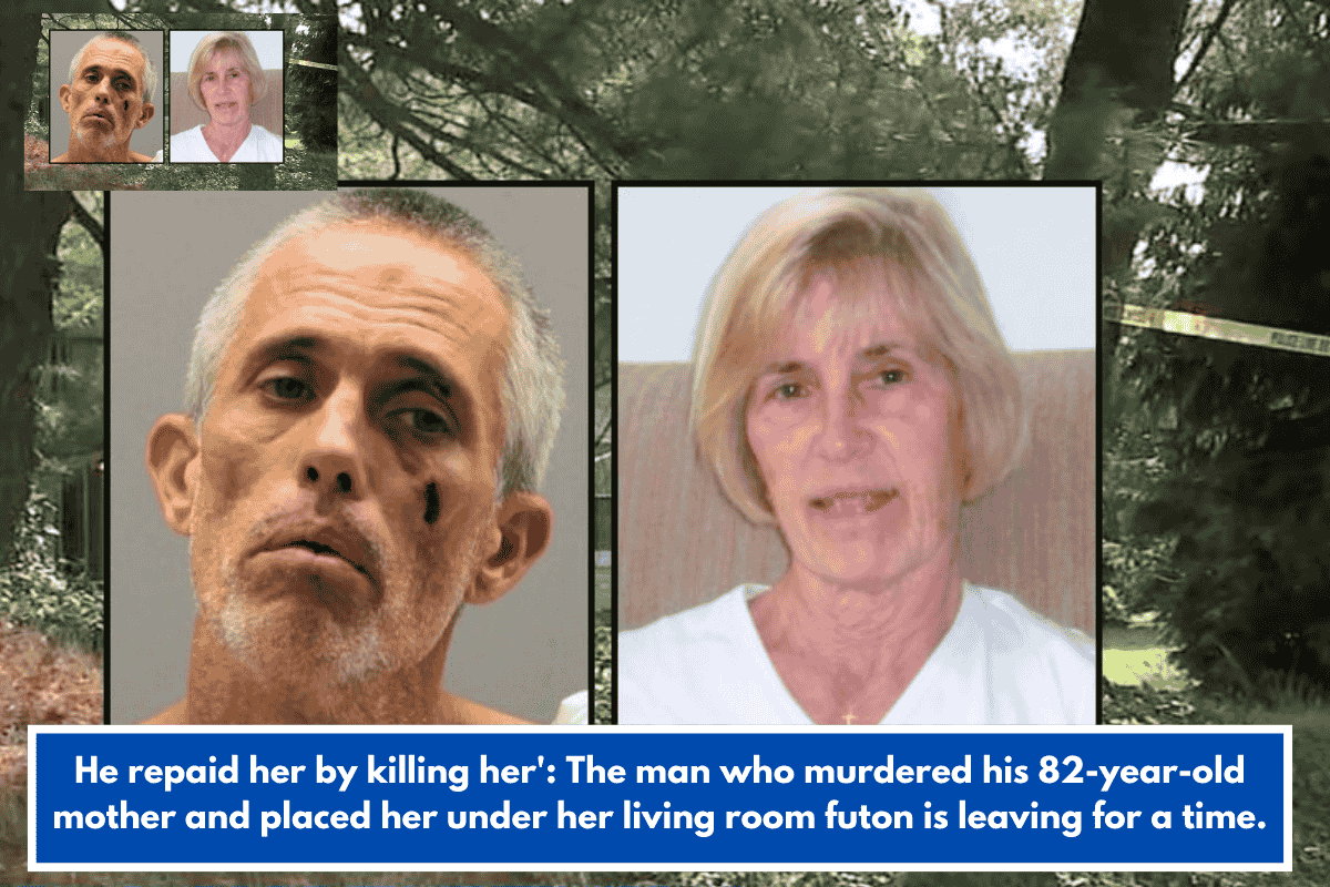 He repaid her by killing her': The man who murdered his 82-year-old mother and placed her under her living room futon is leaving for a time.