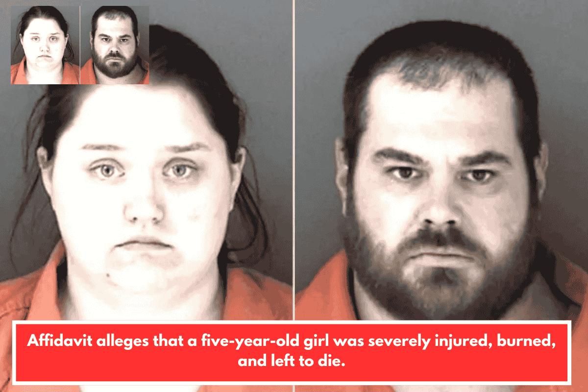 Affidavit alleges that a five-year-old girl was severely injured, burned, and left to die.