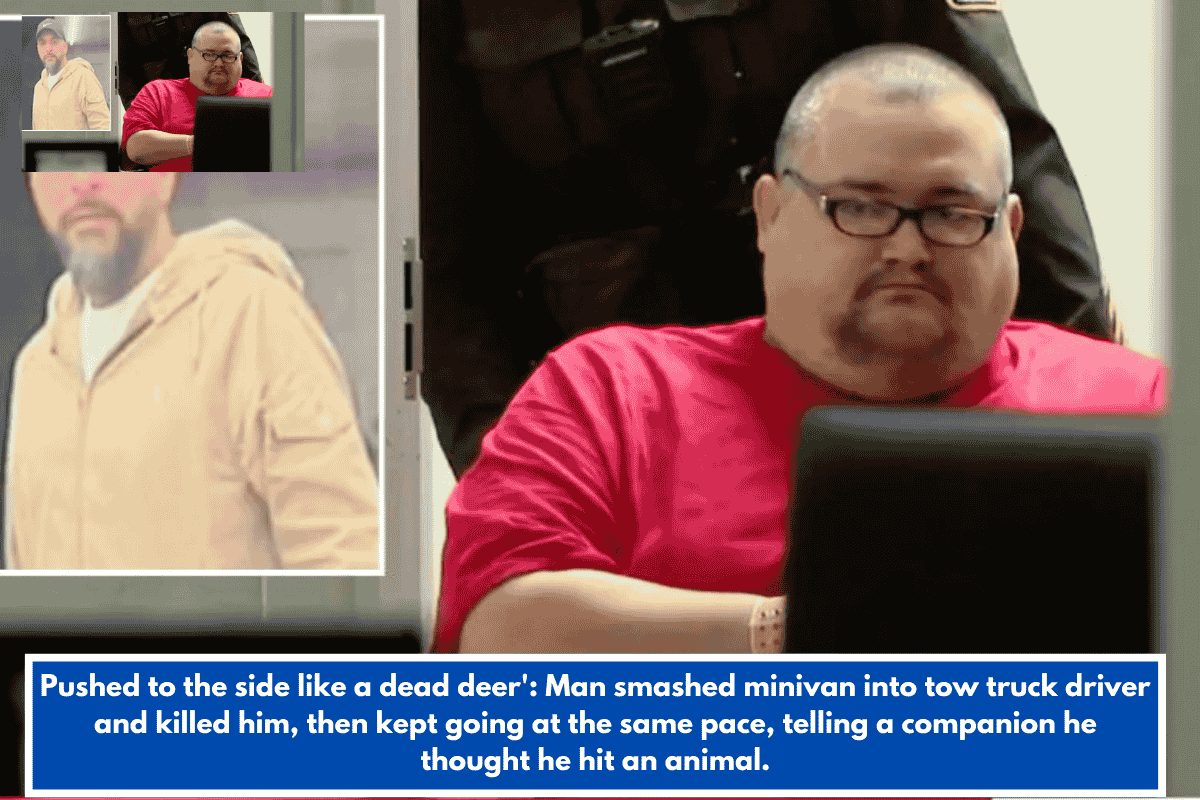 Pushed to the side like a dead deer': Man smashed minivan into tow truck driver and killed him, then kept going at the same pace, telling a companion he thought he hit an animal.