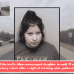 With all the traffic: Mom encouraged daughter to walk 19 miles to elementary school after a night of drinking wine, police allege.