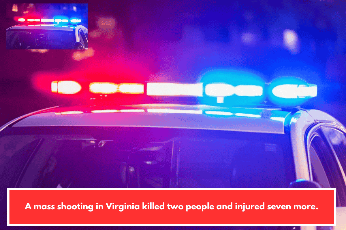 A mass shooting in Virginia killed two people and injured seven more.