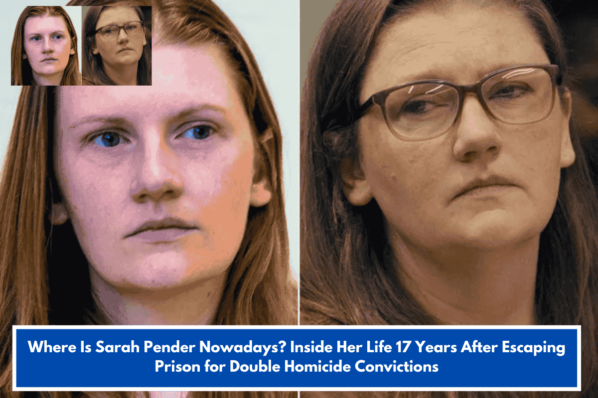 Where Is Sarah Pender Nowadays? Inside Her Life 17 Years After Escaping Prison for Double Homicide Convictions