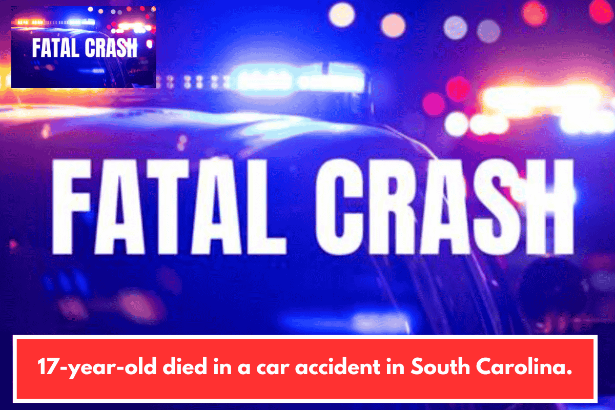 17-year-old died in a car accident in South Carolina.