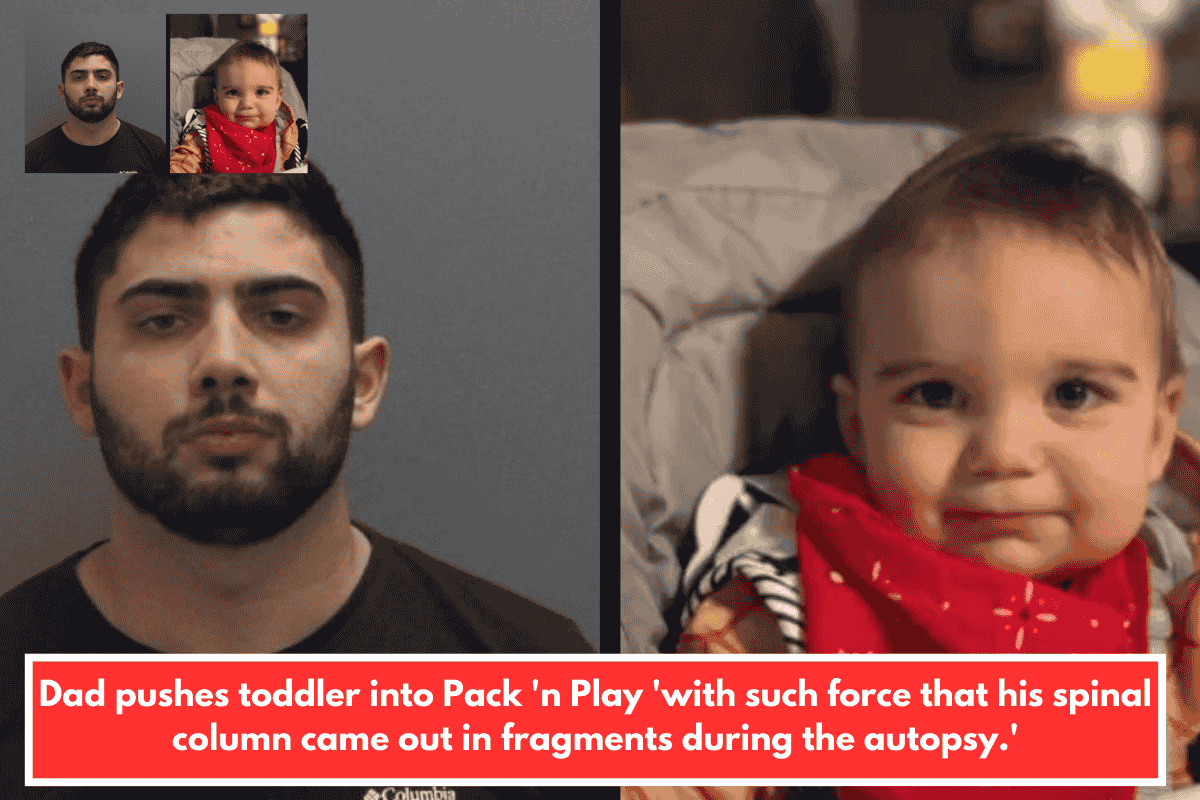 Dad pushes toddler into Pack 'n Play 'with such force that his spinal column came out in fragments during the autopsy.'
