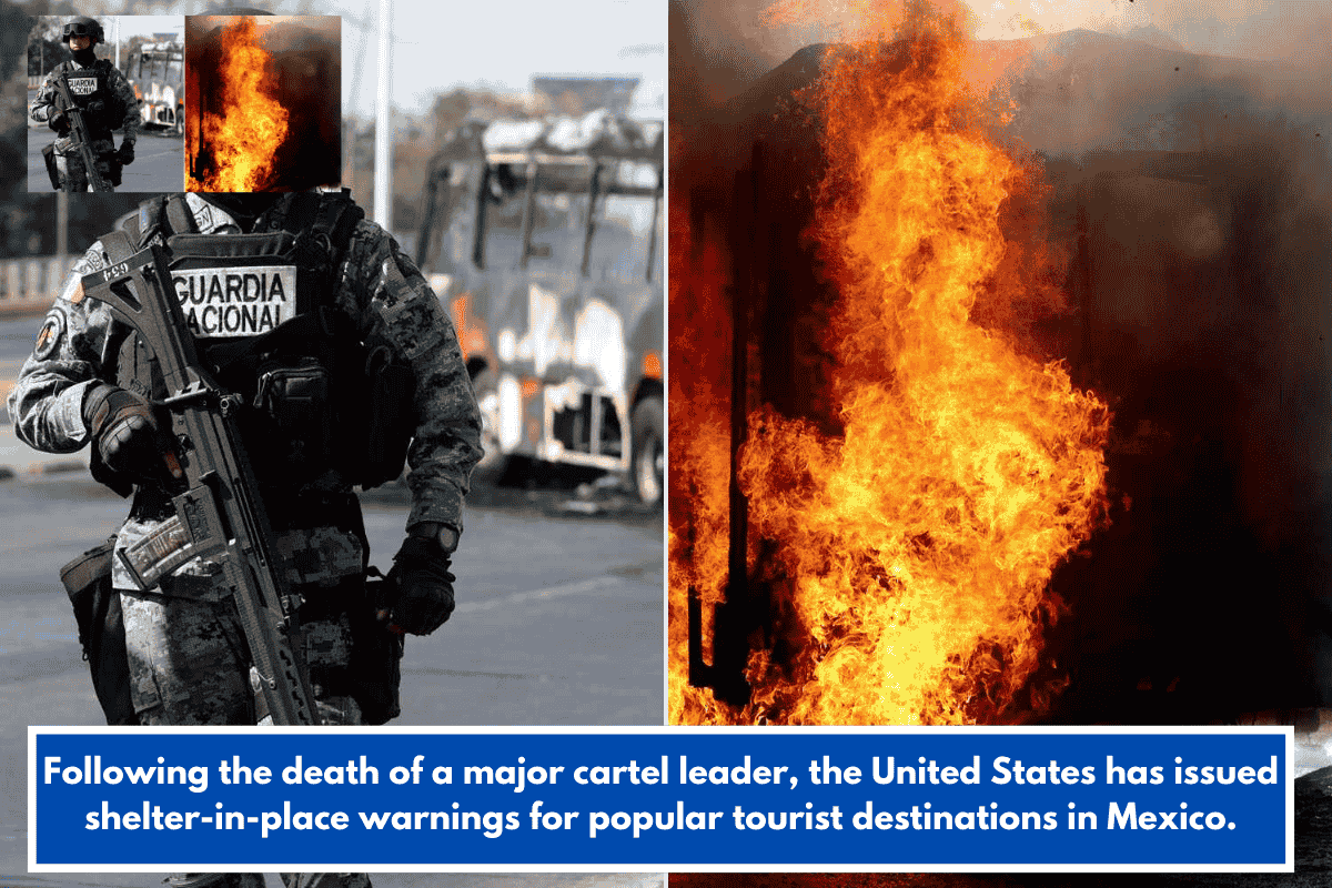 Following the death of a major cartel leader, the United States has issued shelter-in-place warnings for popular tourist destinations in Mexico.