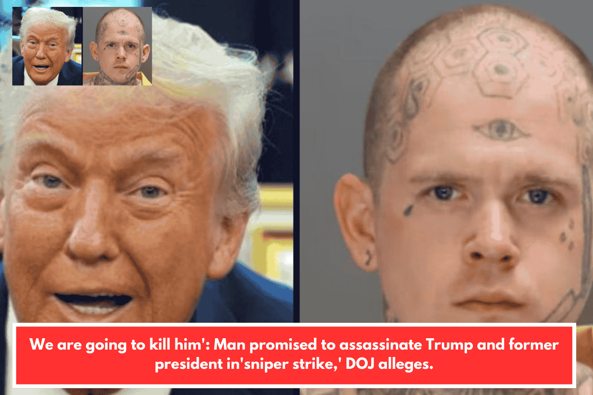 We are going to kill him': Man promised to assassinate Trump and former president in'sniper strike,' DOJ alleges.