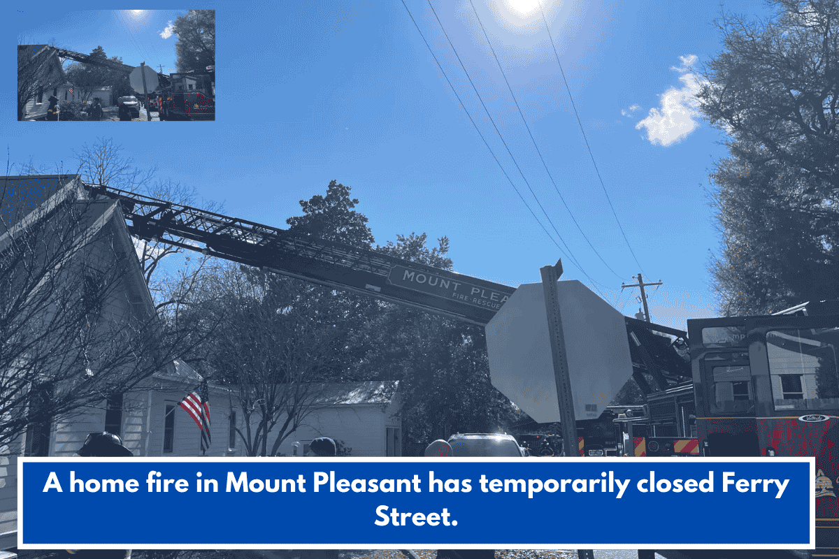 A home fire in Mount Pleasant has temporarily closed Ferry Street.