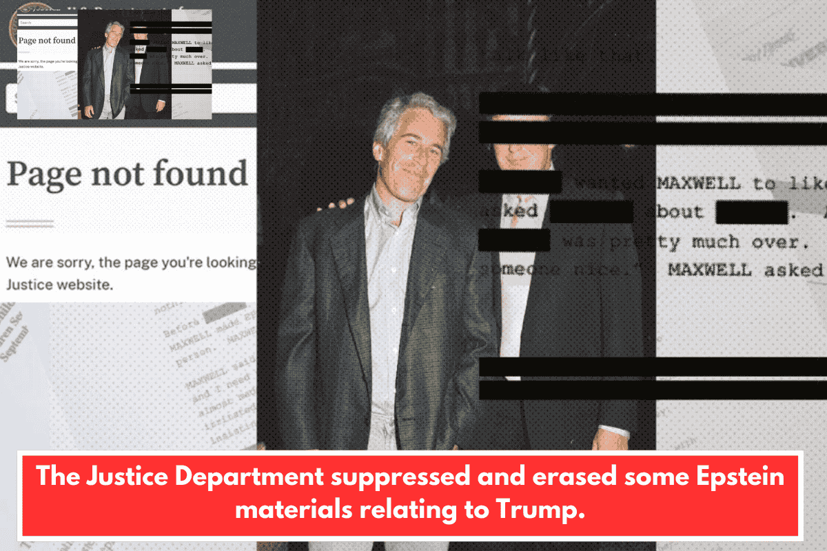The Justice Department suppressed and erased some Epstein materials relating to Trump.