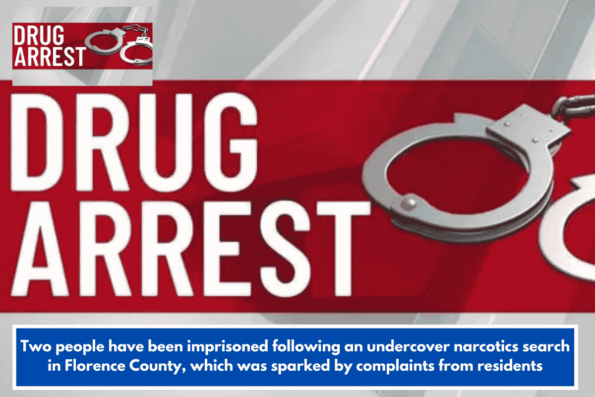 Two people have been imprisoned following an undercover narcotics search in Florence County, which was sparked by complaints from residents