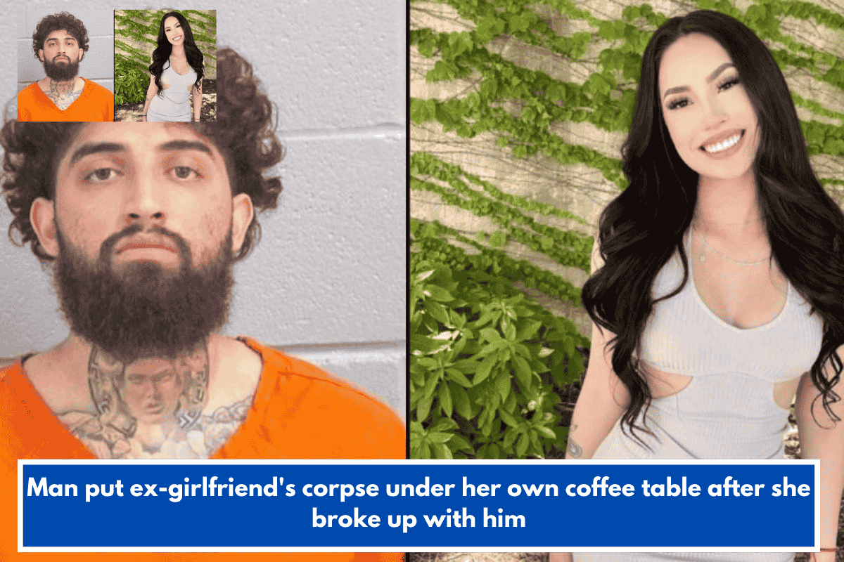 Man put ex-girlfriend's corpse under her own coffee table after she broke up with him