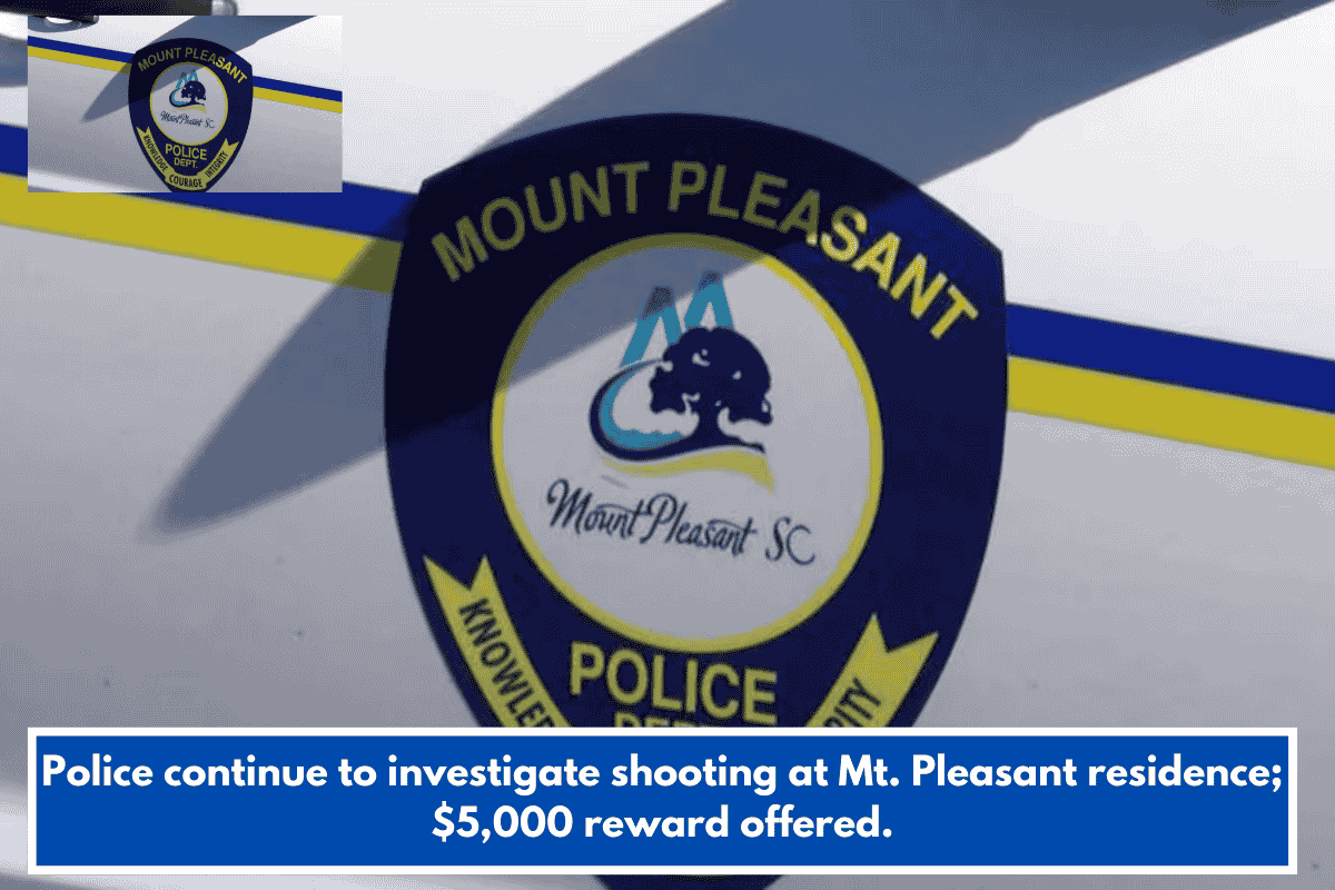 Police continue to investigate shooting at Mt. Pleasant residence; $5,000 reward offered.