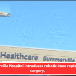 Summerville Hospital introduces robotic knee replacement surgery.