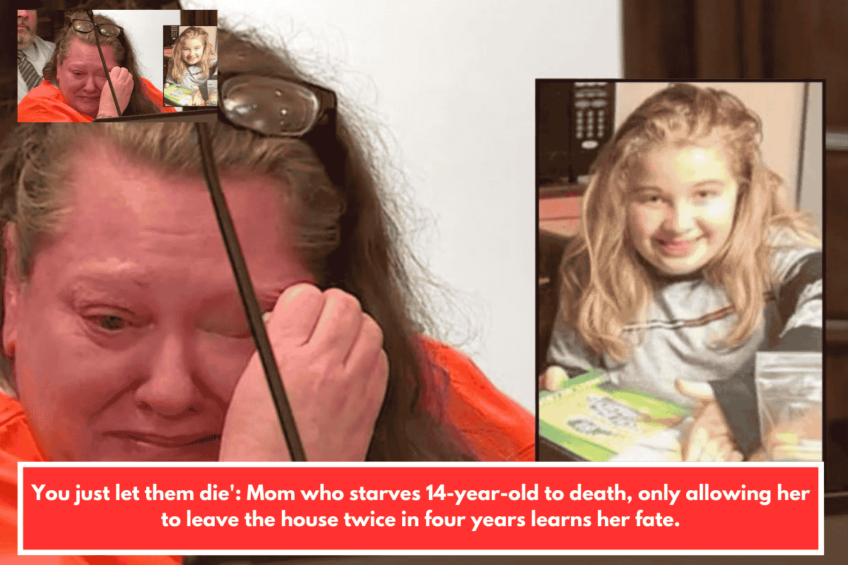 You just let them die': Mom who starves 14-year-old to death, only allowing her to leave the house twice in four years learns her fate.
