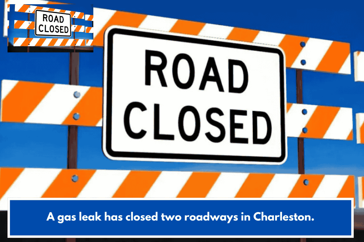 A gas leak has closed two roadways in Charleston.