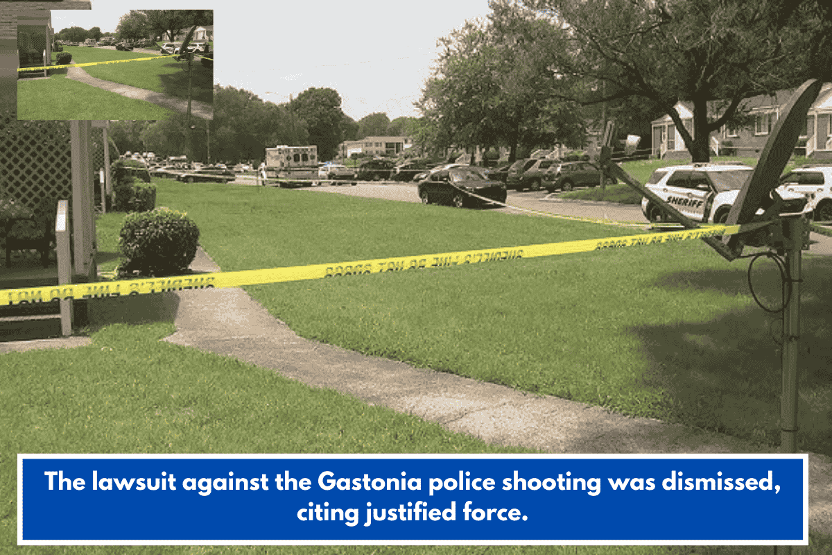 The lawsuit against the Gastonia police shooting was dismissed, citing justified force.
