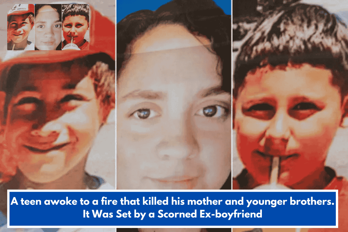 A teen awoke to a fire that killed his mother and younger brothers. It Was Set by a Scorned Ex-boyfriend