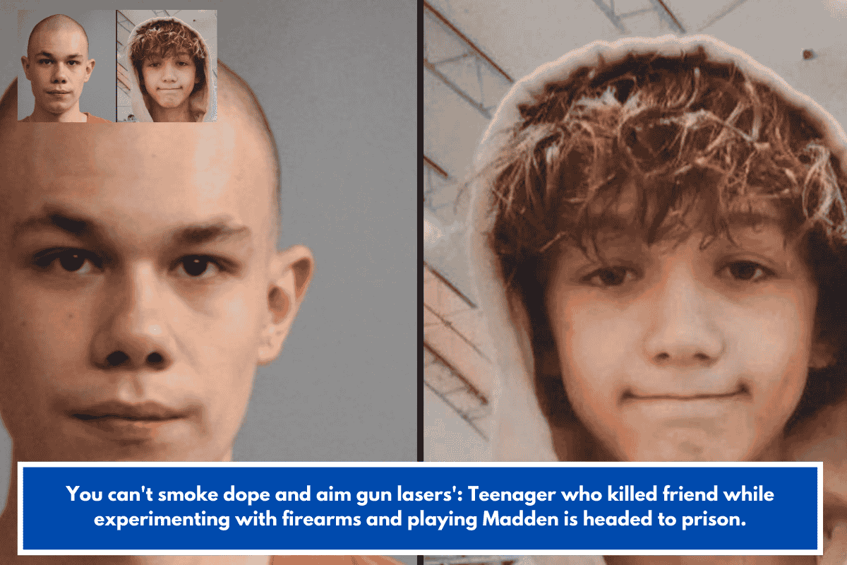 You can't smoke dope and aim gun lasers': Teenager who killed friend while experimenting with firearms and playing Madden is headed to prison.