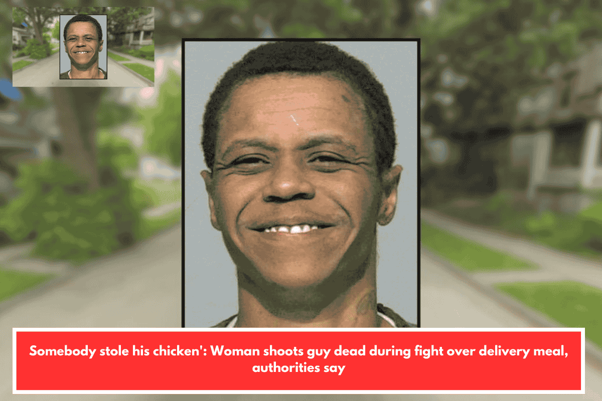 Somebody stole his chicken': Woman shoots guy dead during fight over delivery meal, authorities say