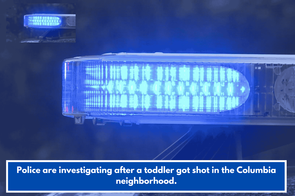 Police are investigating after a toddler got shot in the Columbia neighborhood.