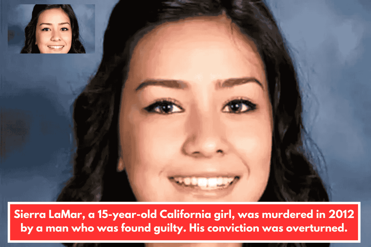 Sierra LaMar, a 15-year-old California girl, was murdered in 2012 by a man who was found guilty. His conviction was overturned.