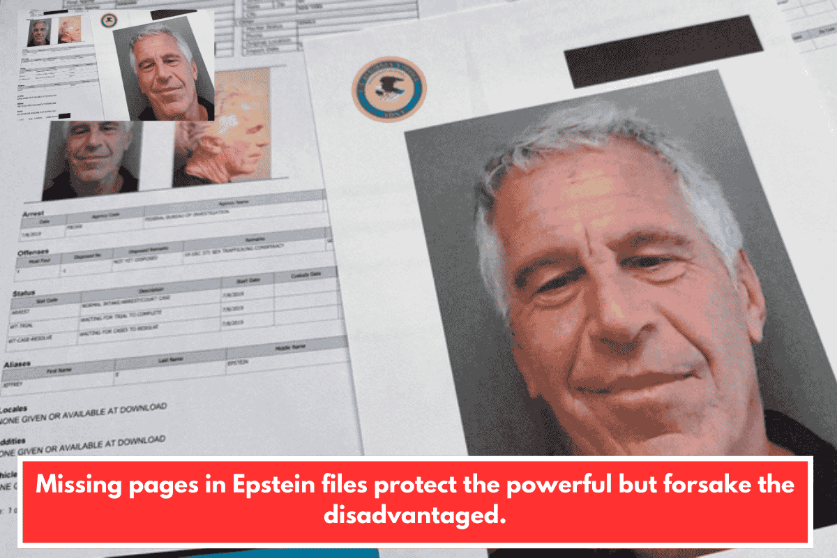 Missing pages in Epstein files protect the powerful but forsake the disadvantaged.