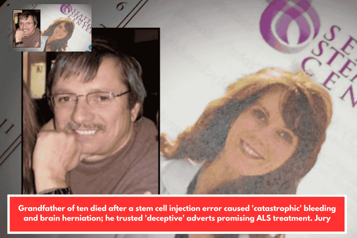 Grandfather of ten died after a stem cell injection error caused 'catastrophic' bleeding and brain herniation; he trusted 'deceptive' adverts promising ALS treatment. Jury