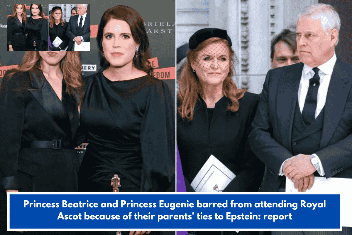 Princess Beatrice and Princess Eugenie barred from attending Royal Ascot because of their parents' ties to Epstein: report