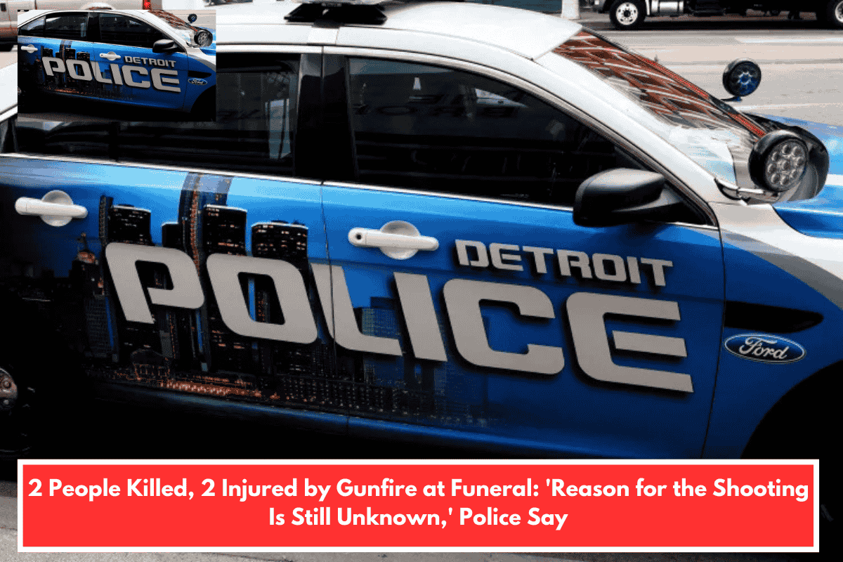 2 People Killed, 2 Injured by Gunfire at Funeral: 'Reason for the Shooting Is Still Unknown,' Police Say