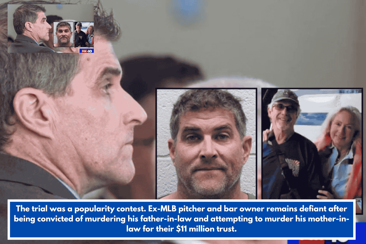 The trial was a popularity contest. Ex-MLB pitcher and bar owner remains defiant after being convicted of murdering his father-in-law and attempting to murder his mother-in-law for their $11 million trust.