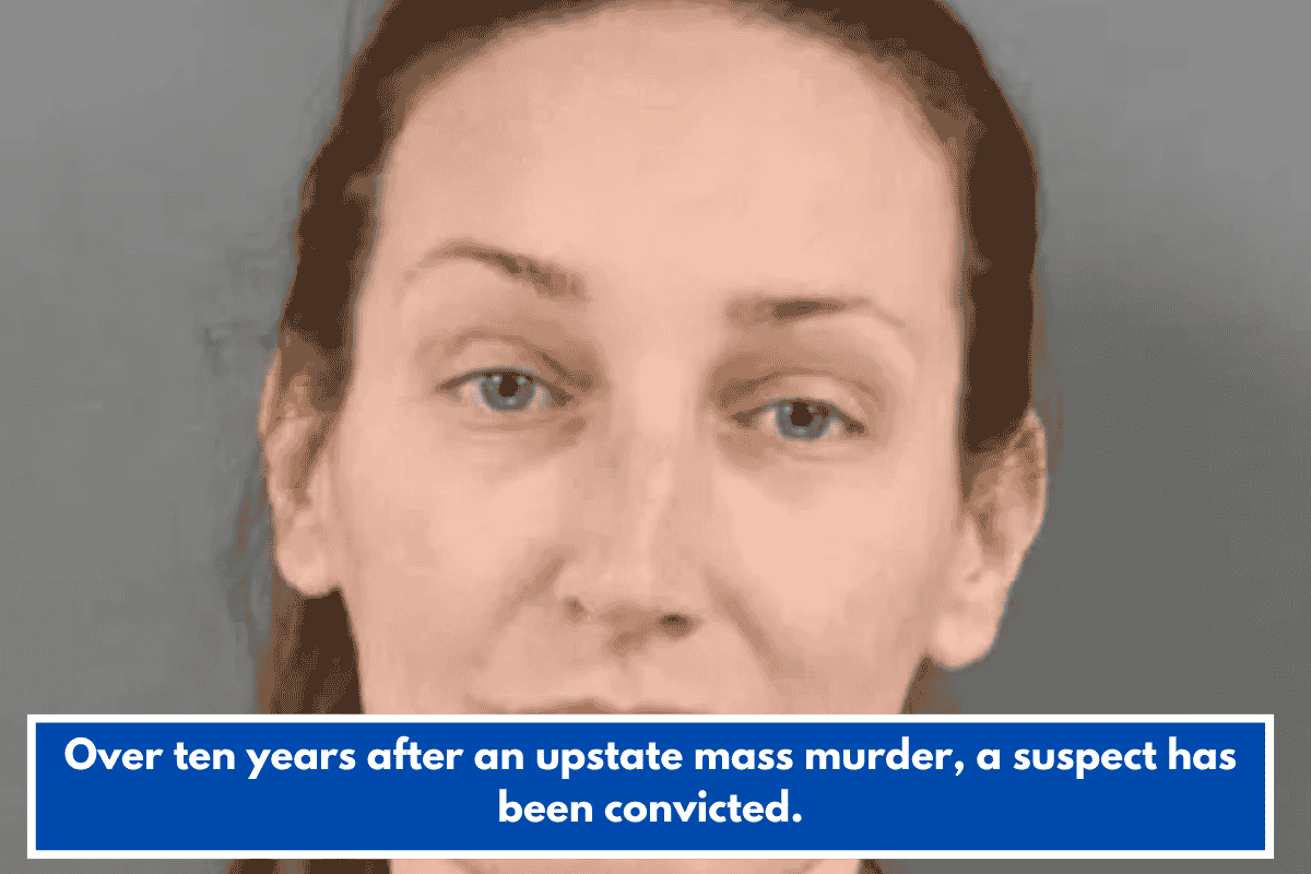 Over ten years after an upstate mass murder, a suspect has been convicted.