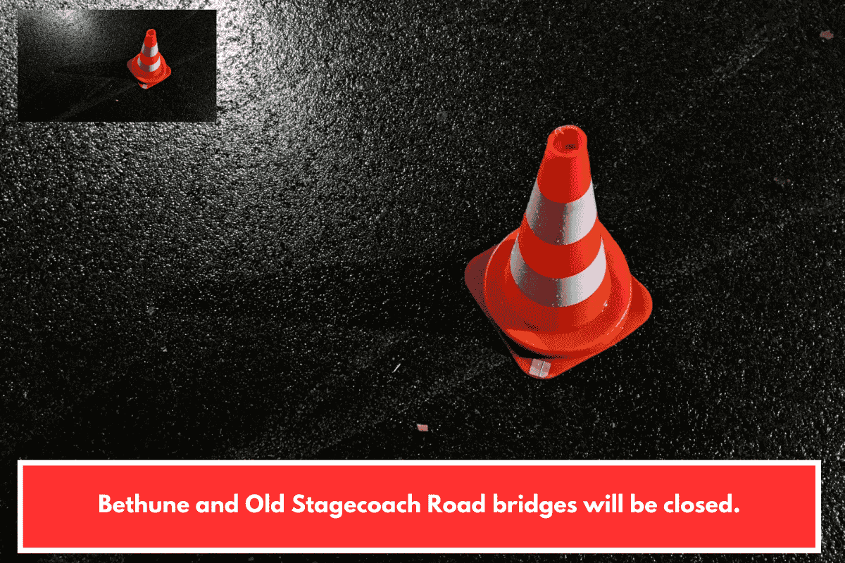 Bethune and Old Stagecoach Road bridges will be closed.