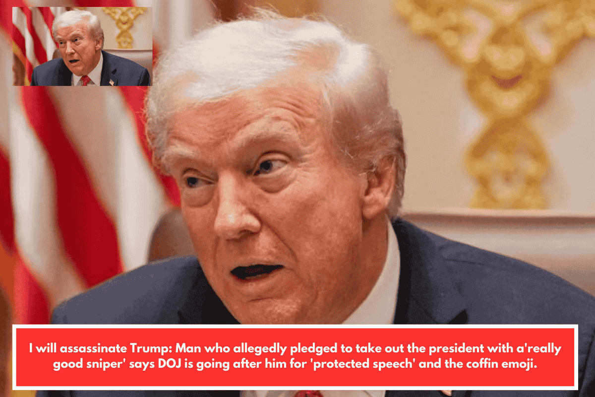 I will assassinate Trump: Man who allegedly pledged to take out the president with a'really good sniper' says DOJ is going after him for 'protected speech' and the coffin emoji.