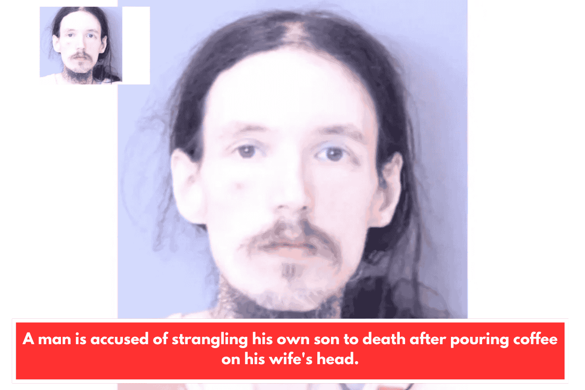 A man is accused of strangling his own son to death after pouring coffee on his wife's head.