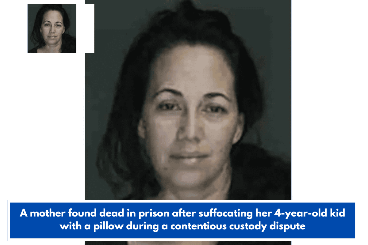 A mother found dead in prison after suffocating her 4-year-old kid with a pillow during a contentious custody dispute