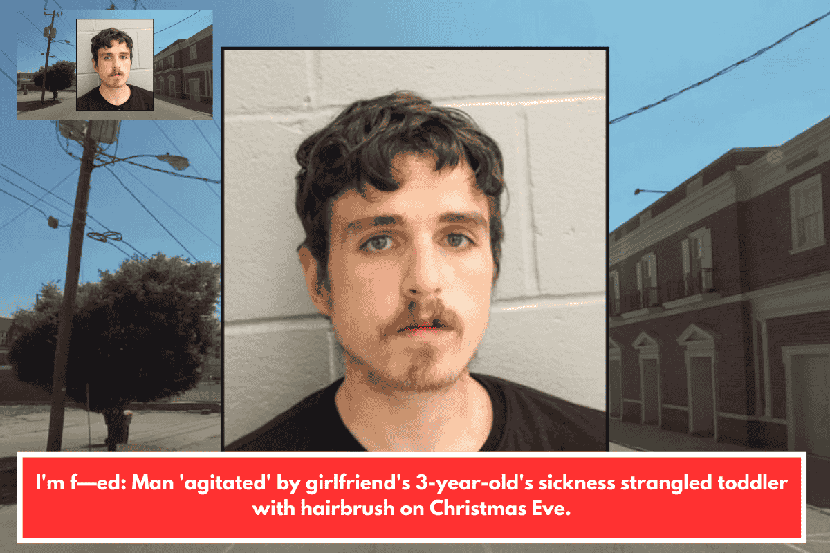 I'm f—ed: Man 'agitated' by girlfriend's 3-year-old's sickness strangled toddler with hairbrush on Christmas Eve.