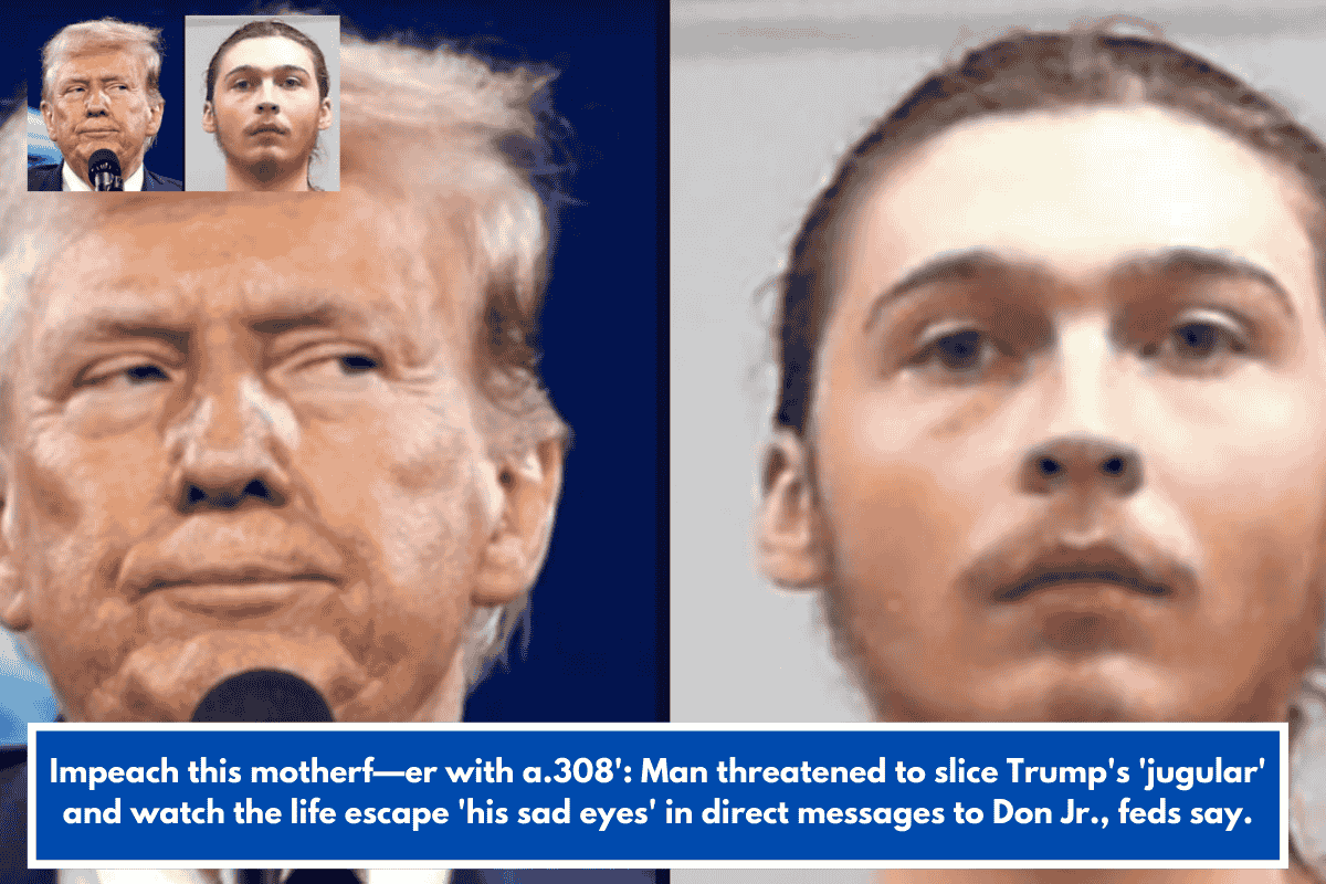 Impeach this motherf—er with a.308': Man threatened to slice Trump's 'jugular' and watch the life escape 'his sad eyes' in direct messages to Don Jr., feds say.