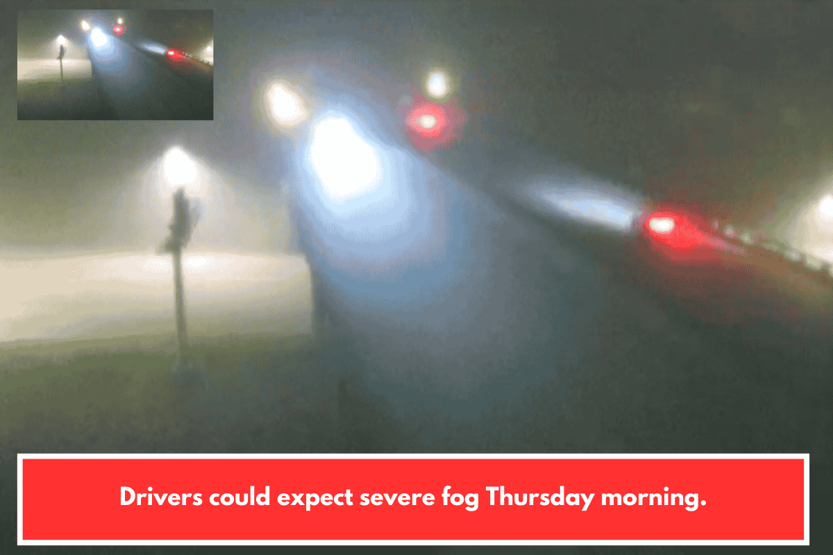Drivers could expect severe fog Thursday morning.