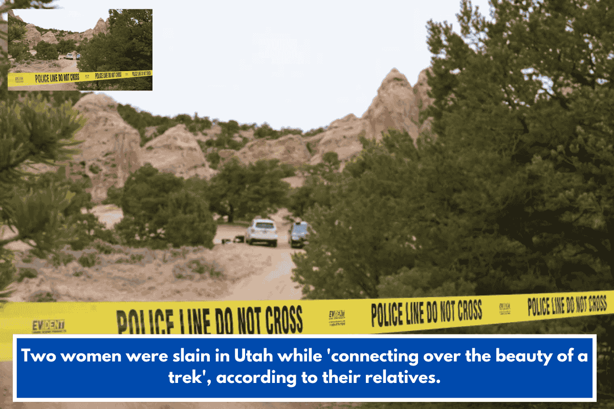 Two women were slain in Utah while 'connecting over the beauty of a trek', according to their relatives.