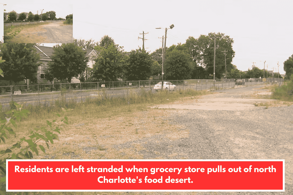 Residents are left stranded when grocery store pulls out of north Charlotte's food desert.