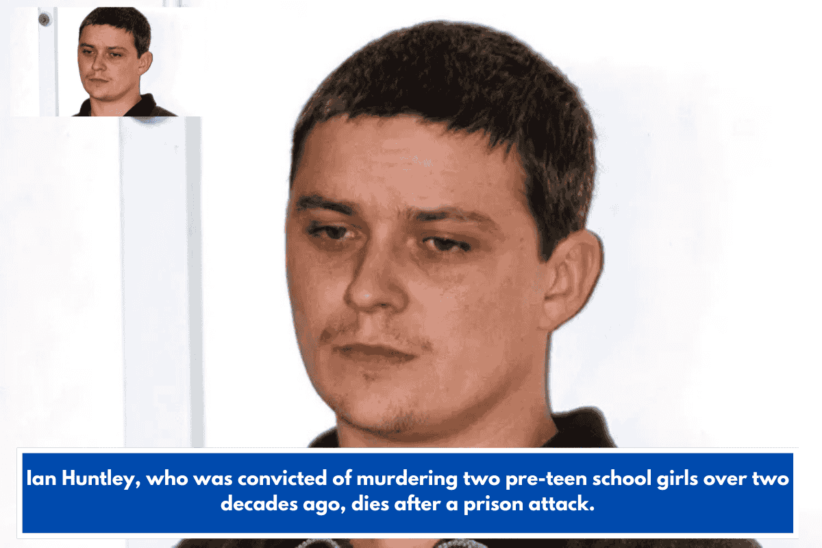 Ian Huntley, who was convicted of murdering two pre-teen school girls over two decades ago, dies after a prison attack.