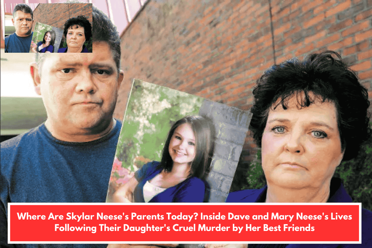 Where Are Skylar Neese's Parents Today? Inside Dave and Mary Neese's Lives Following Their Daughter's Cruel Murder by Her Best Friends