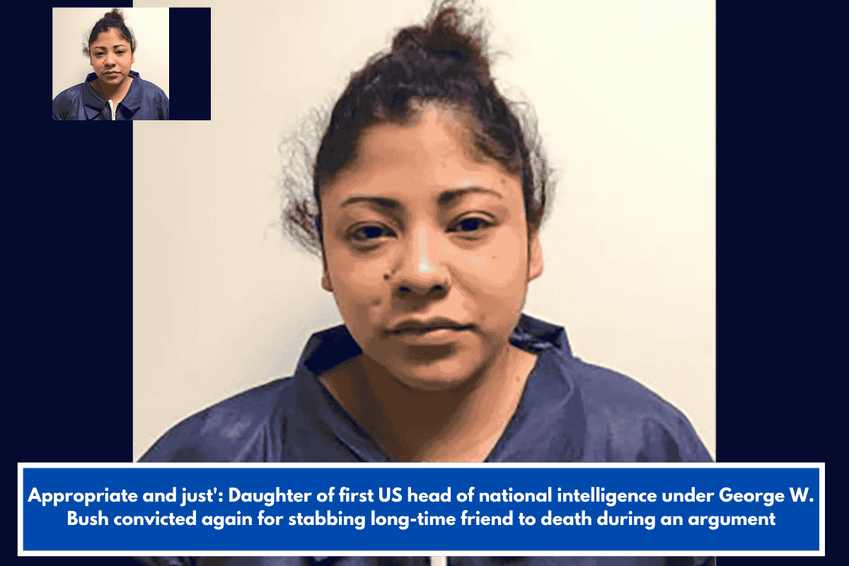 Appropriate and just': Daughter of first US head of national intelligence under George W. Bush convicted again for stabbing long-time friend to death during an argument