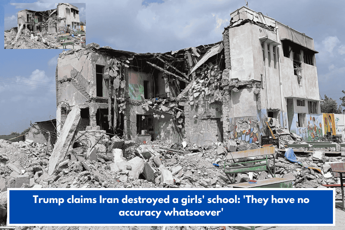Trump claims Iran destroyed a girls' school: 'They have no accuracy whatsoever'