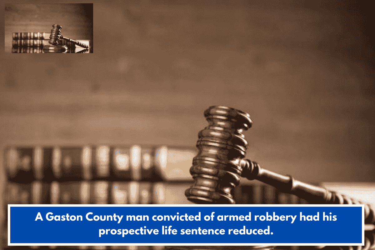 A Gaston County man convicted of armed robbery had his prospective life sentence reduced.